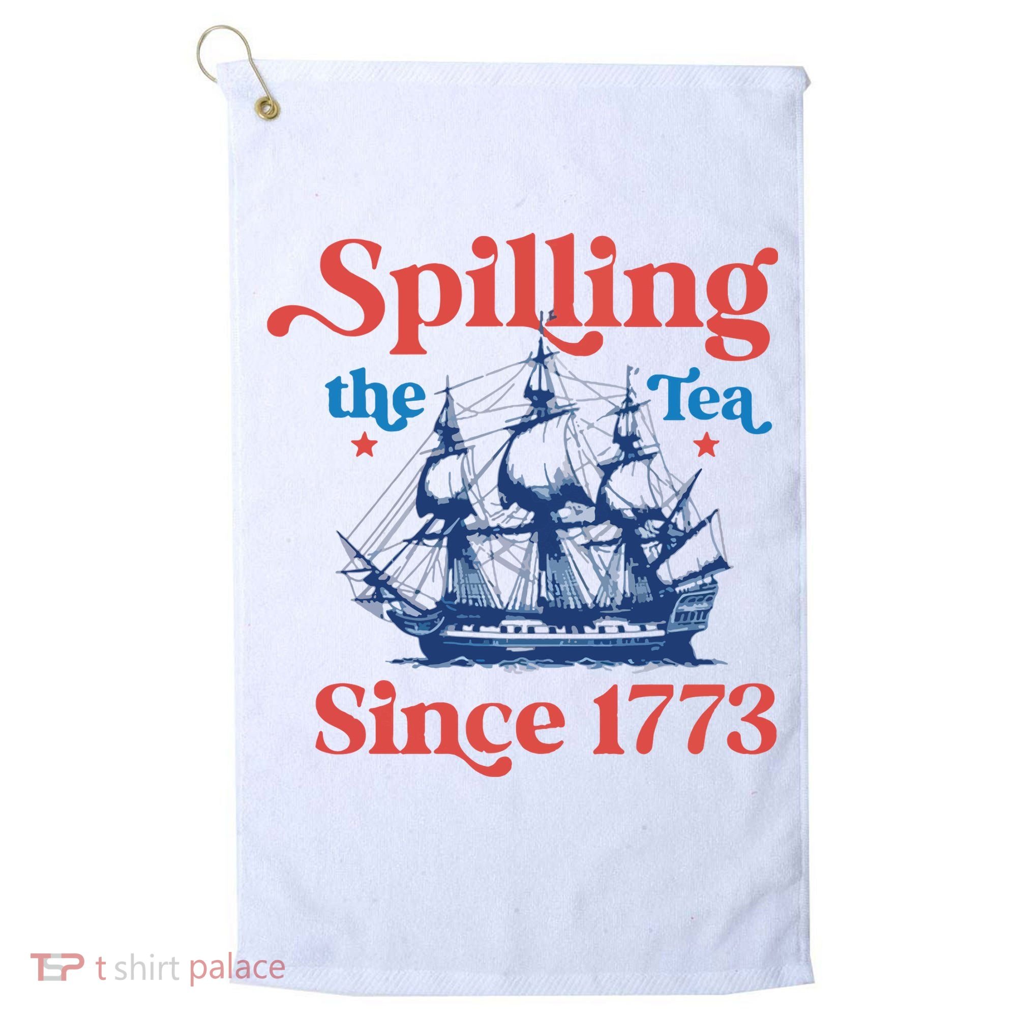 Spilling The Tea Since 1773 4th Of July Golf Towel