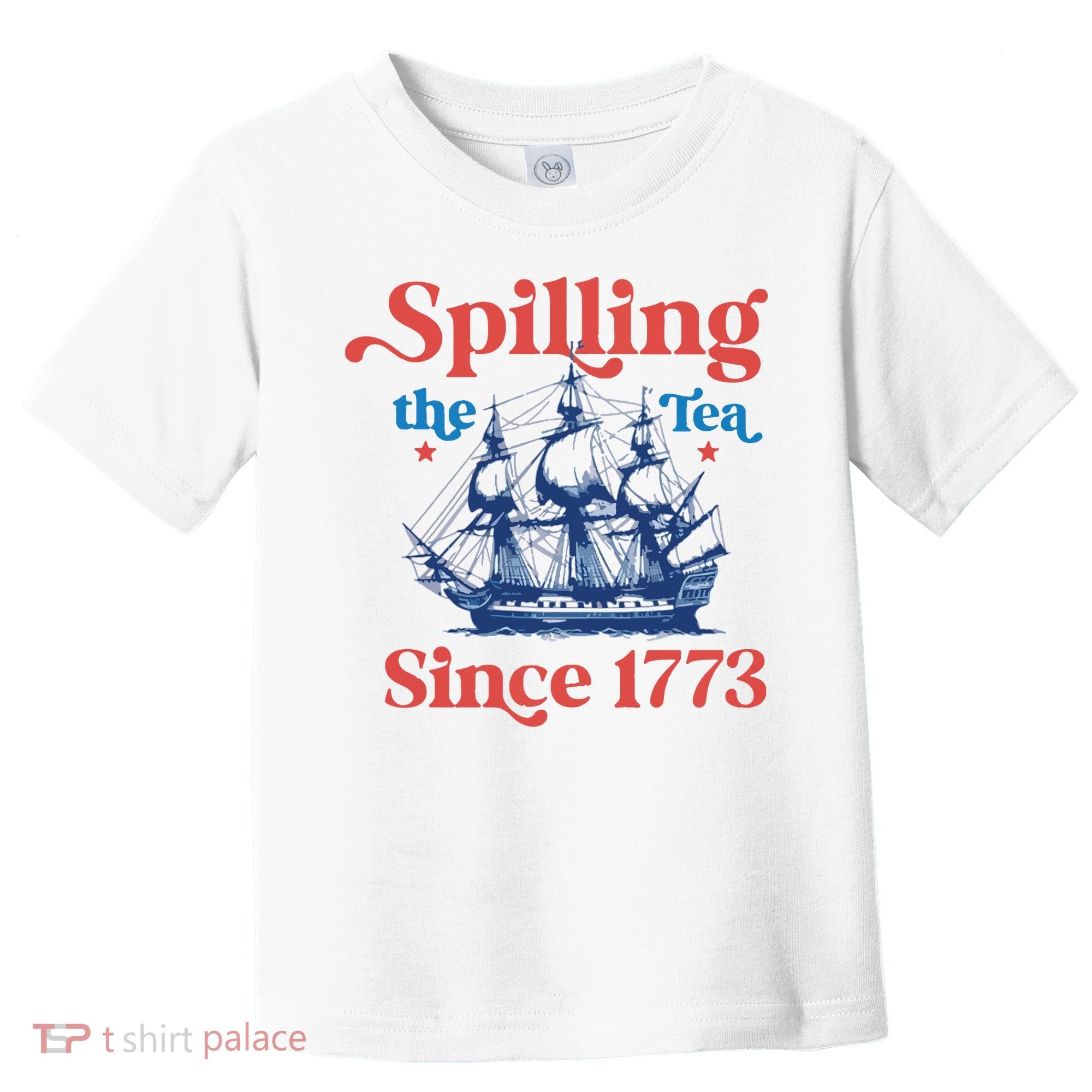 Spilling The Tea Since 1773 4th Of July Toddler T-Shirt