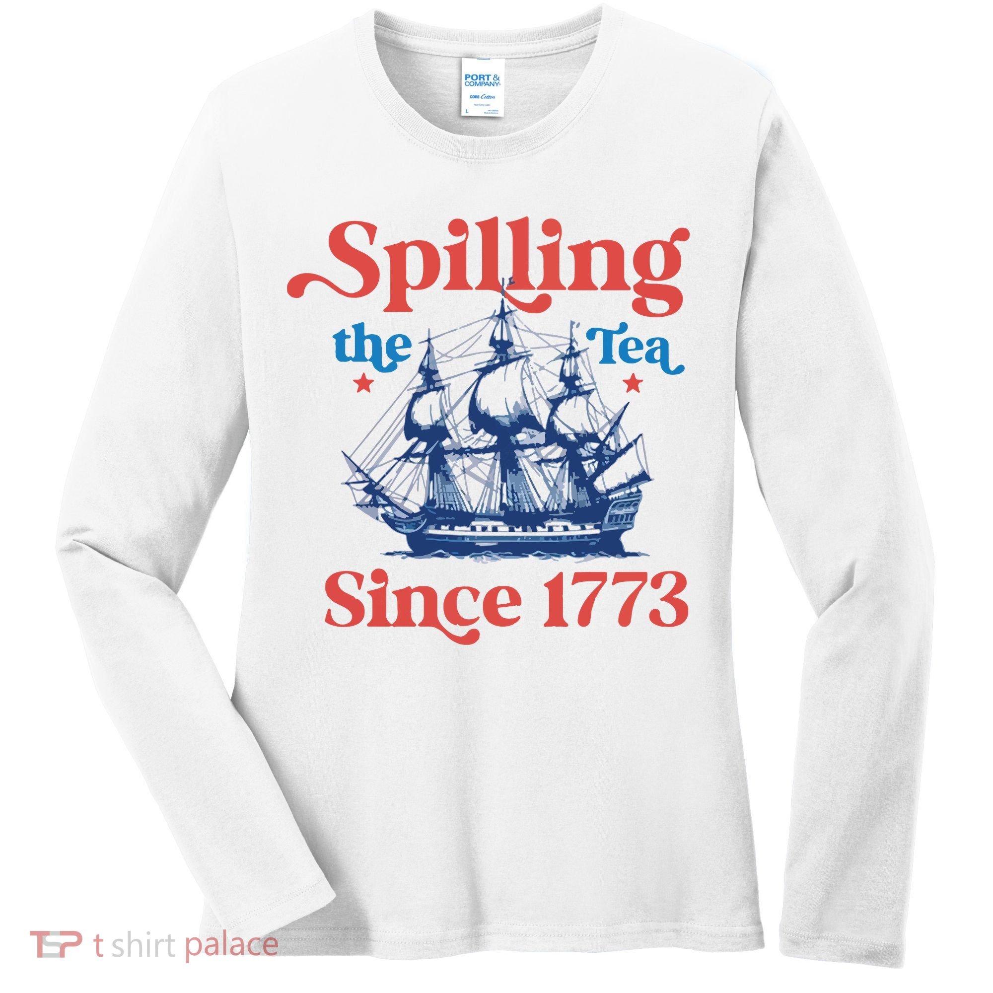 Spilling The Tea Since 1773 4th Of July Women's Long Sleeve Shirt