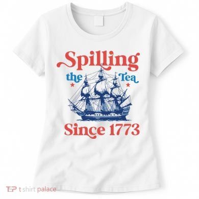 Spilling The Tea Since 1773 4th Of July Women's T-Shirt
