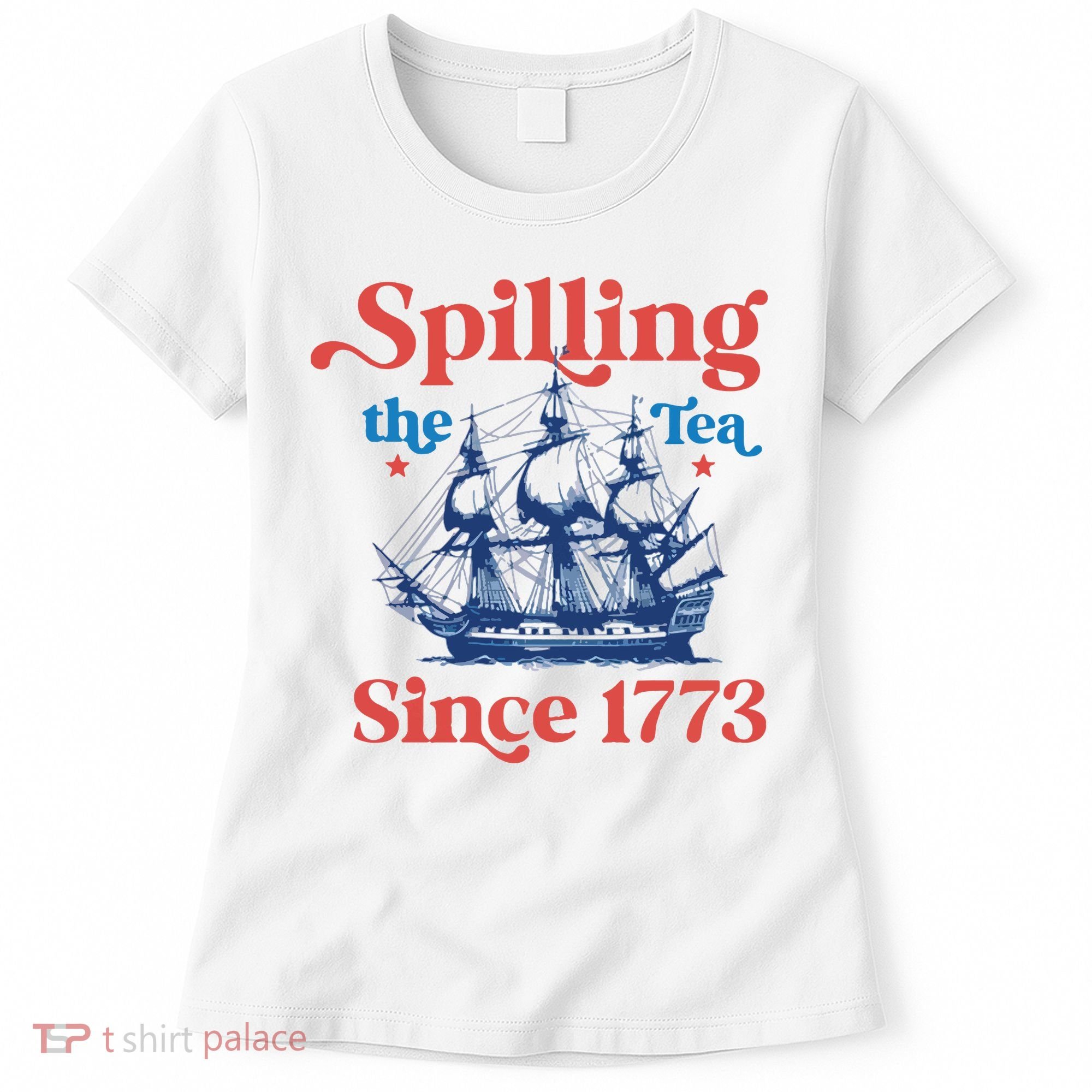 Spilling The Tea Since 1773 4th Of July Women's T-Shirt