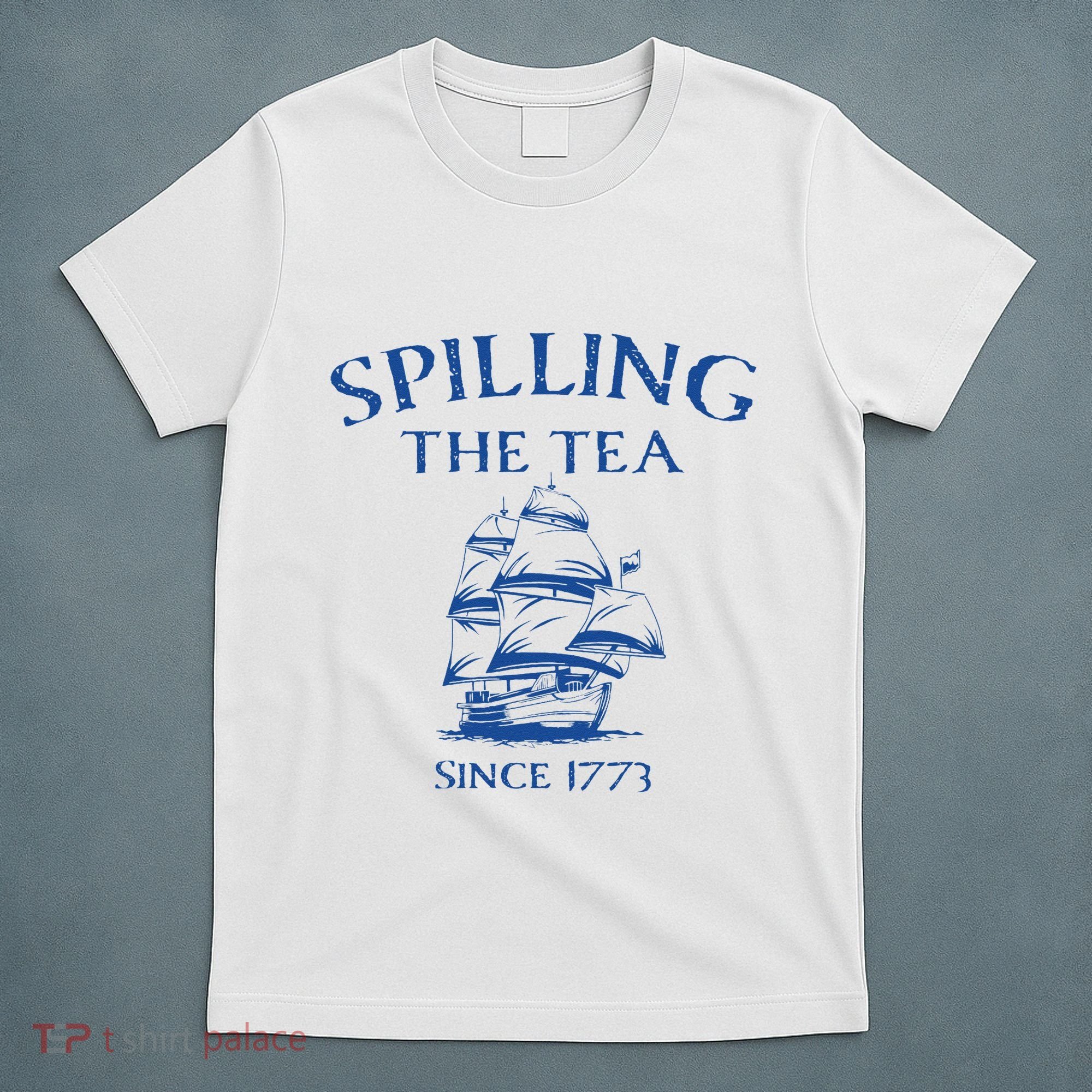 Spilling The Tea Since 1773 4th Of July T-Shirt