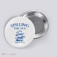Spilling The Tea Since 1773 4th Of July Button thumb 0