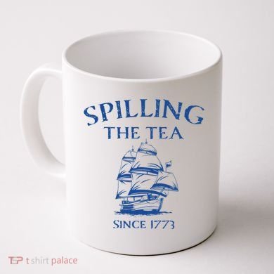 Spilling The Tea Since 1773 4th Of July Coffee Mug