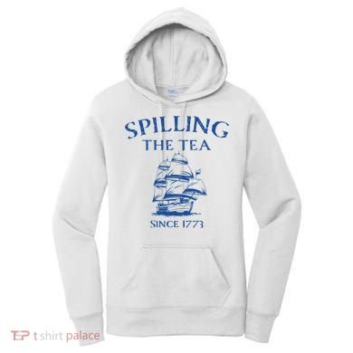 Spilling The Tea Since 1773 4th Of July Women's Hoodie