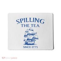 Spilling The Tea Since 1773 4th Of July Mousepad thumb 0