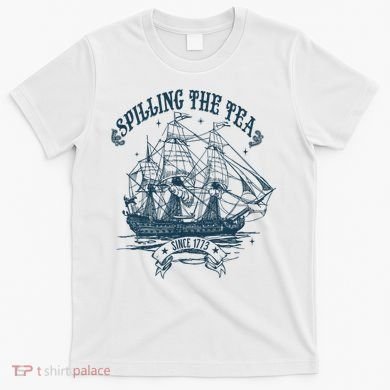 Spilling The Tea Since 1773 America Freedom T-Shirt