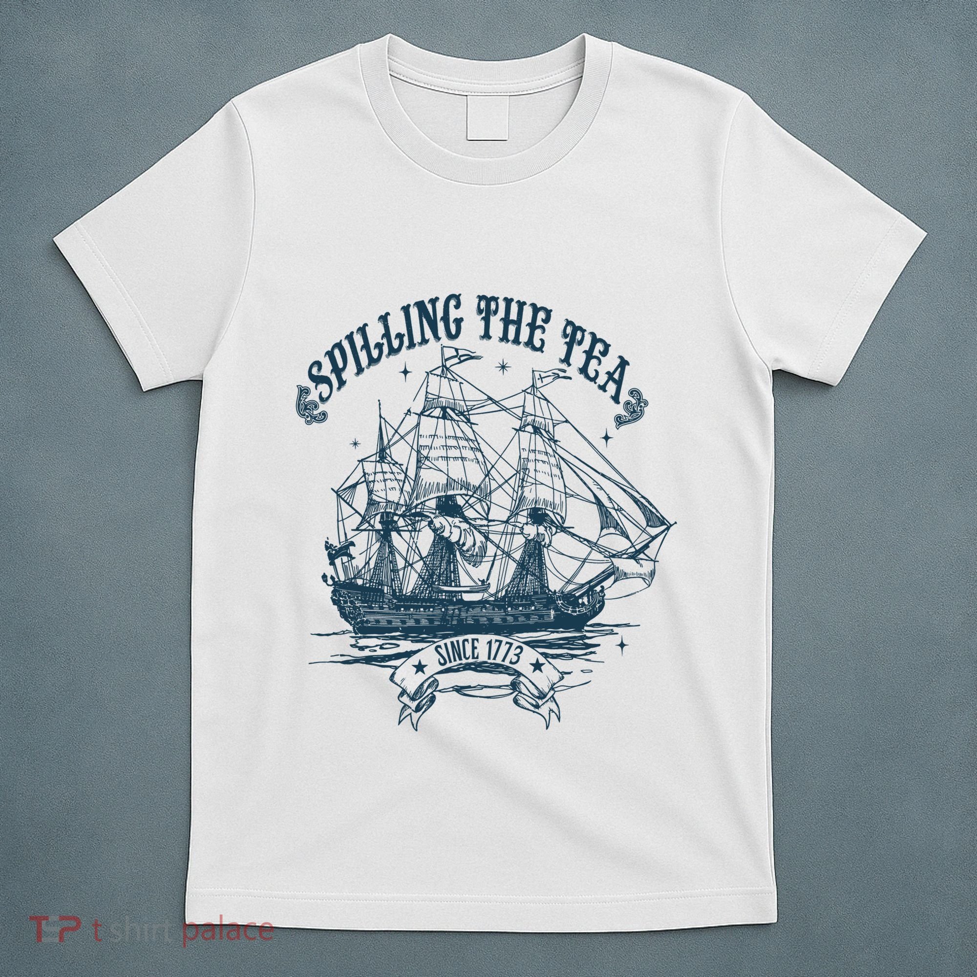 Spilling The Tea Since 1773 America Freedom T-Shirt