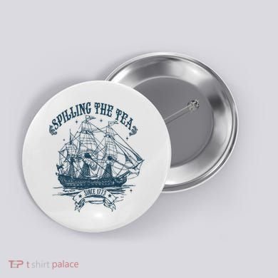 Spilling The Tea Since 1773 America Freedom Button