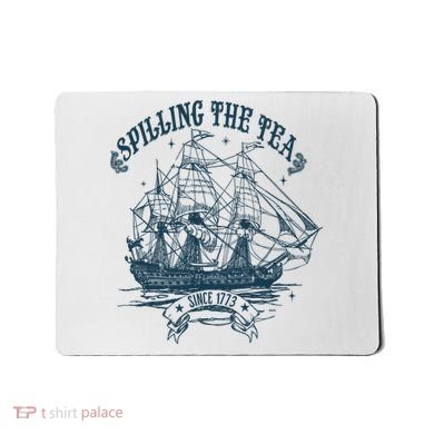 Spilling The Tea Since 1773 America Freedom Mousepad