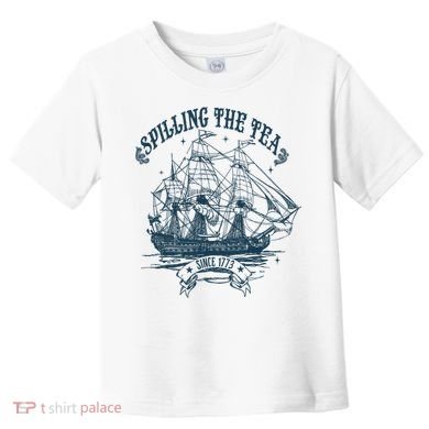 Spilling The Tea Since 1773 America Freedom Toddler T-Shirt