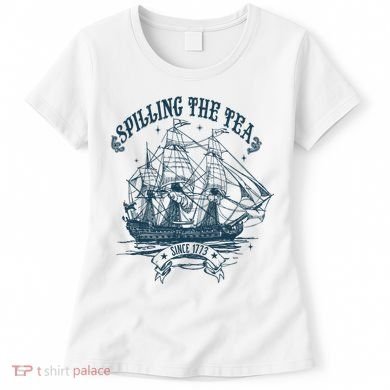 Spilling The Tea Since 1773 America Freedom Women's T-Shirt
