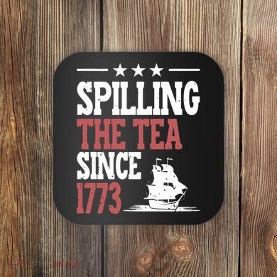 Spilling The Tea Since 1773 Funny History Teacher Coaster