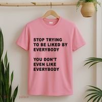 Stop Trying To Be Liked By Everybody You Don’T Even Like Everybody T-Shirt thumb 2