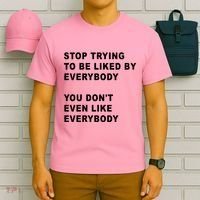 Stop Trying To Be Liked By Everybody You Don’T Even Like Everybody T-Shirt thumb 6