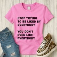 Stop Trying To Be Liked By Everybody You Don’T Even Like Everybody Women's T-Shirt thumb 3