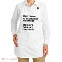 Stop Trying To Be Liked By Everybody You Don’T Even Like Everybody Apron thumb 2