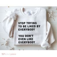 Stop Trying To Be Liked By Everybody You Don’T Even Like Everybody Sweatshirt thumb 2