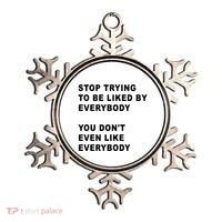 Stop Trying To Be Liked By Everybody You Don’T Even Like Everybody Ornament thumb 0