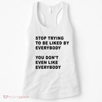 Stop Trying To Be Liked By Everybody You Don’T Even Like Everybody Women's Tank Top thumb 0