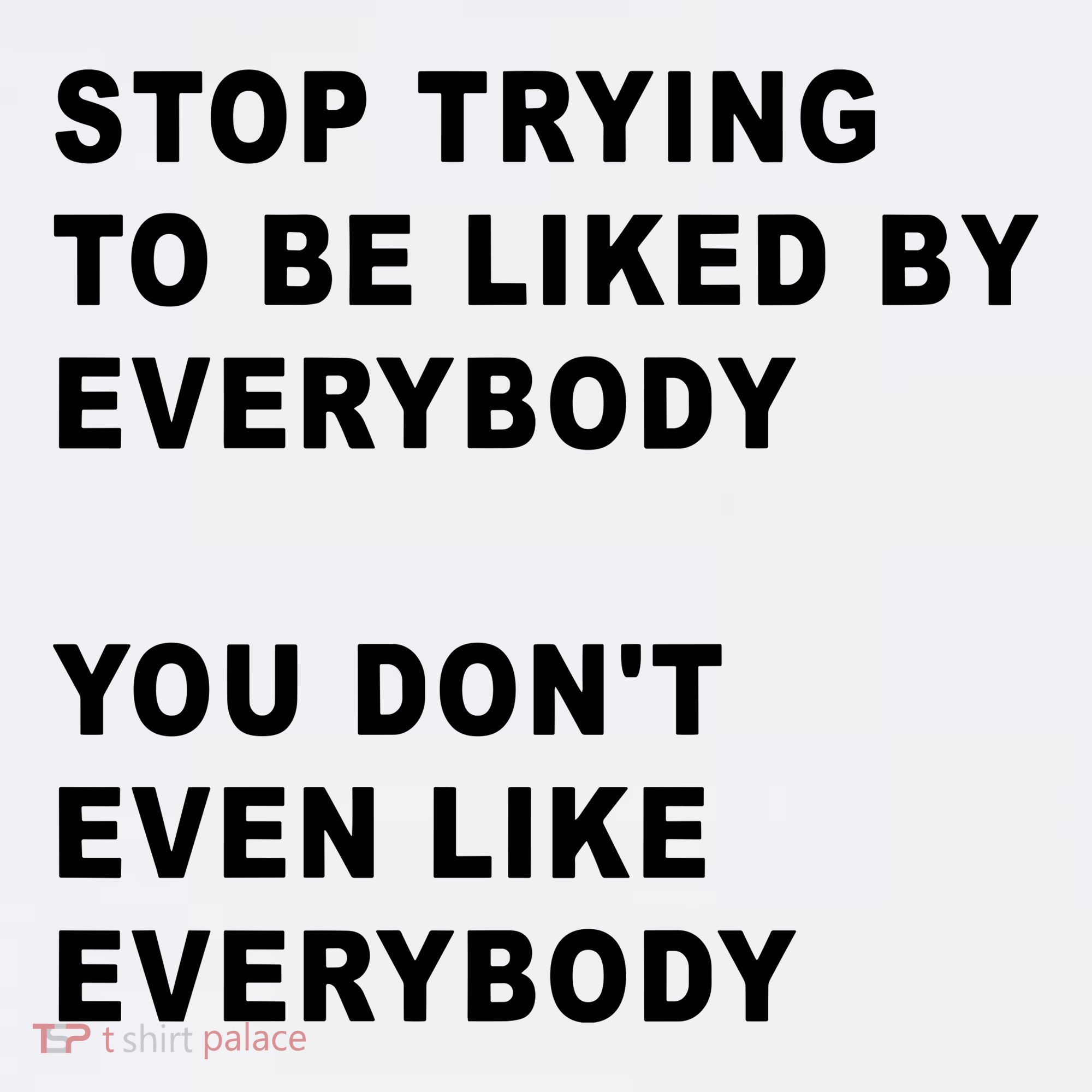 Stop Trying To Be Liked By Everybody You Don’T Even Like Everybody Women's Tank Top