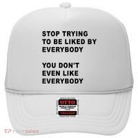 Stop Trying To Be Liked By Everybody You Don’T Even Like Everybody Hat thumb 0