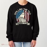 Spilling The Tea Since 1773 Patriotic Tea Party July 4th Women's Sweatshirt thumb 0
