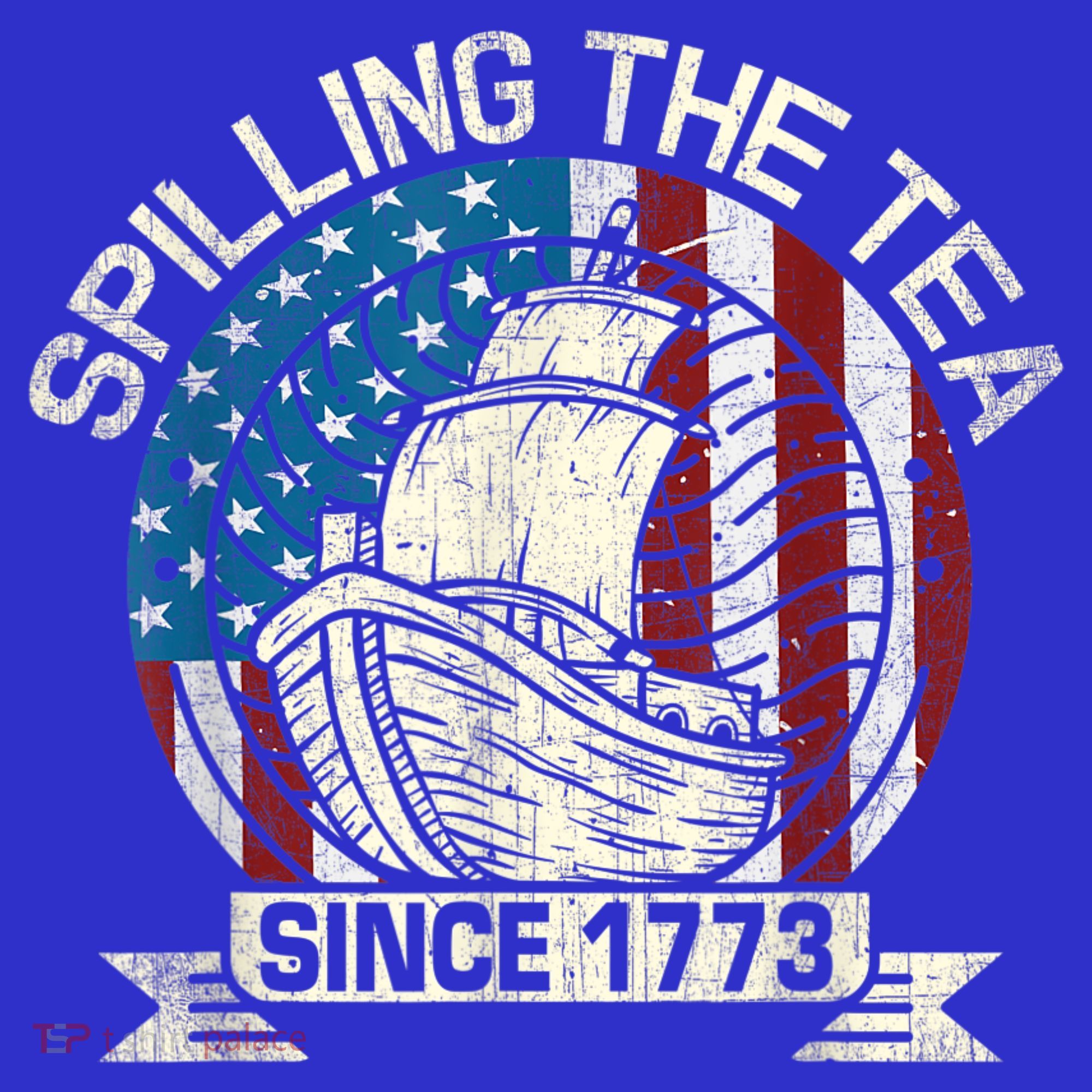Spilling The Tea Since 1773 Patriotic Tea Party July 4th T-Shirt