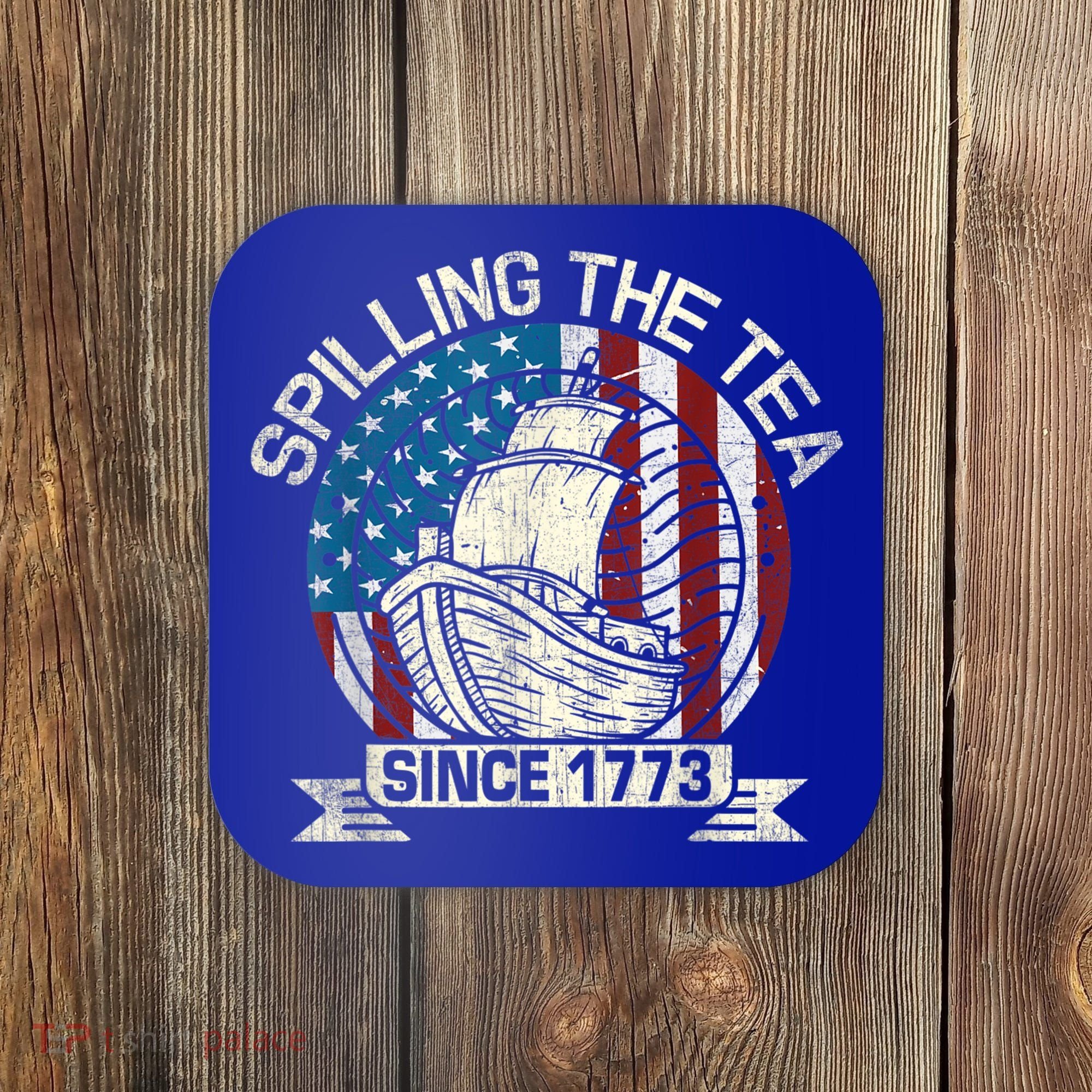 Spilling The Tea Since 1773 Patriotic Tea Party July 4th Coaster