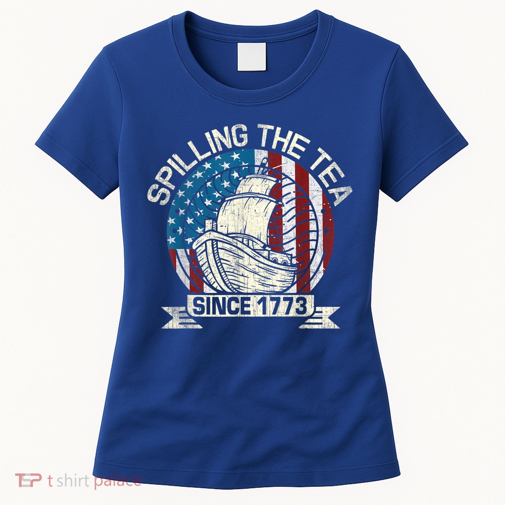 Spilling The Tea Since 1773 Patriotic Tea Party July 4th Women's T-Shirt