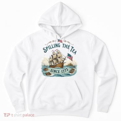 Spilling The Tea Since 1773 4th Of July Hoodie