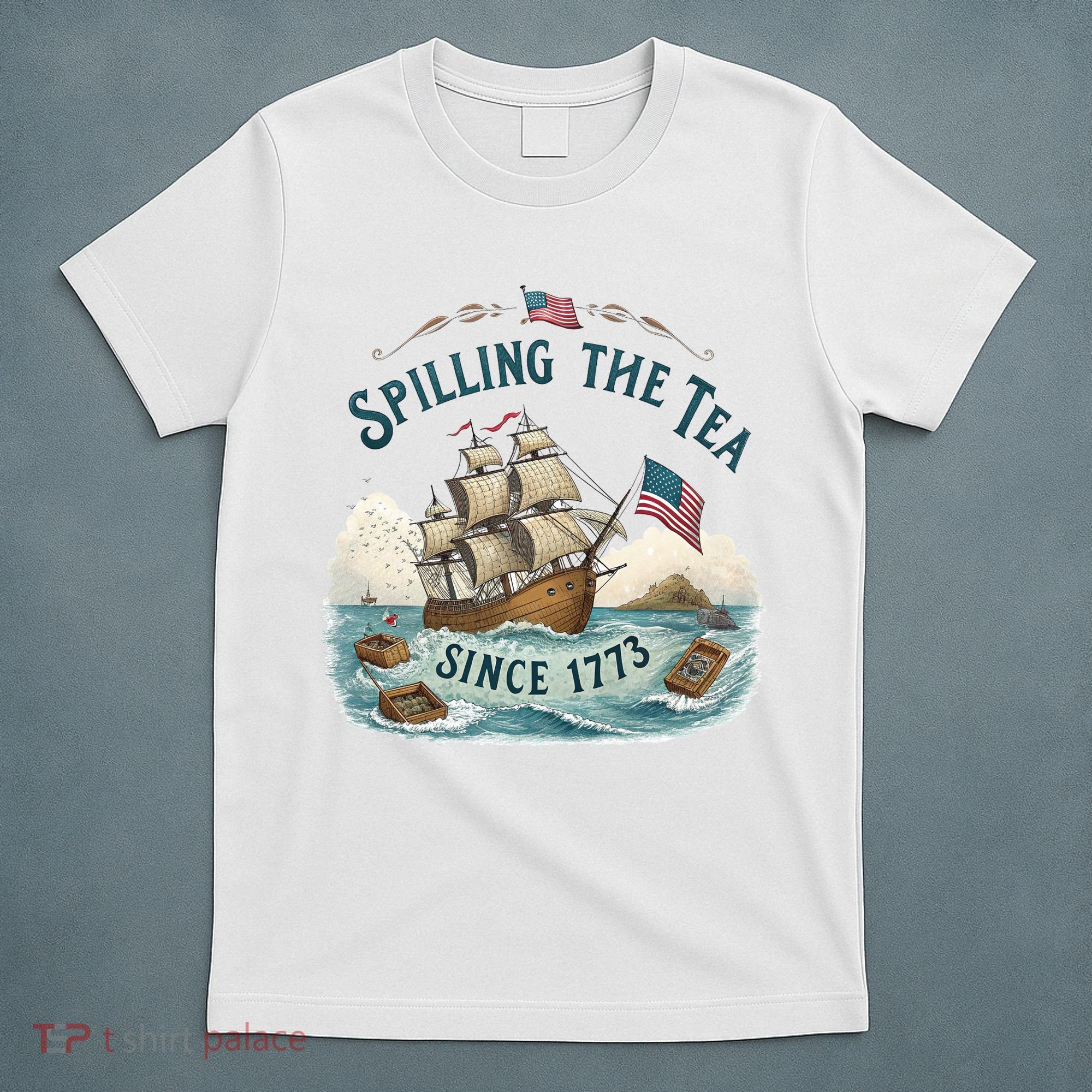 Spilling The Tea Since 1773 4th Of July T-Shirt
