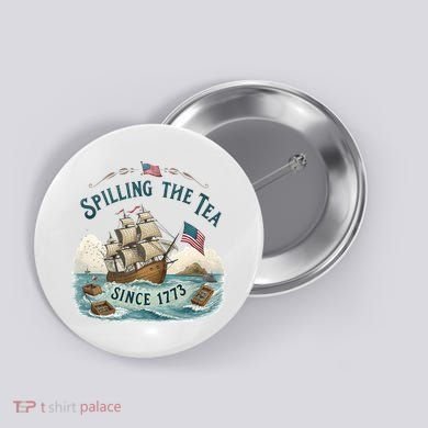 Spilling The Tea Since 1773 4th Of July Button
