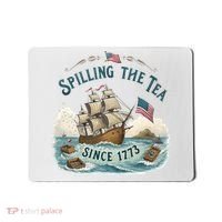 Spilling The Tea Since 1773 4th Of July Mousepad thumb 0