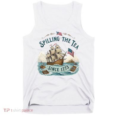 Spilling The Tea Since 1773 4th Of July Tank Top