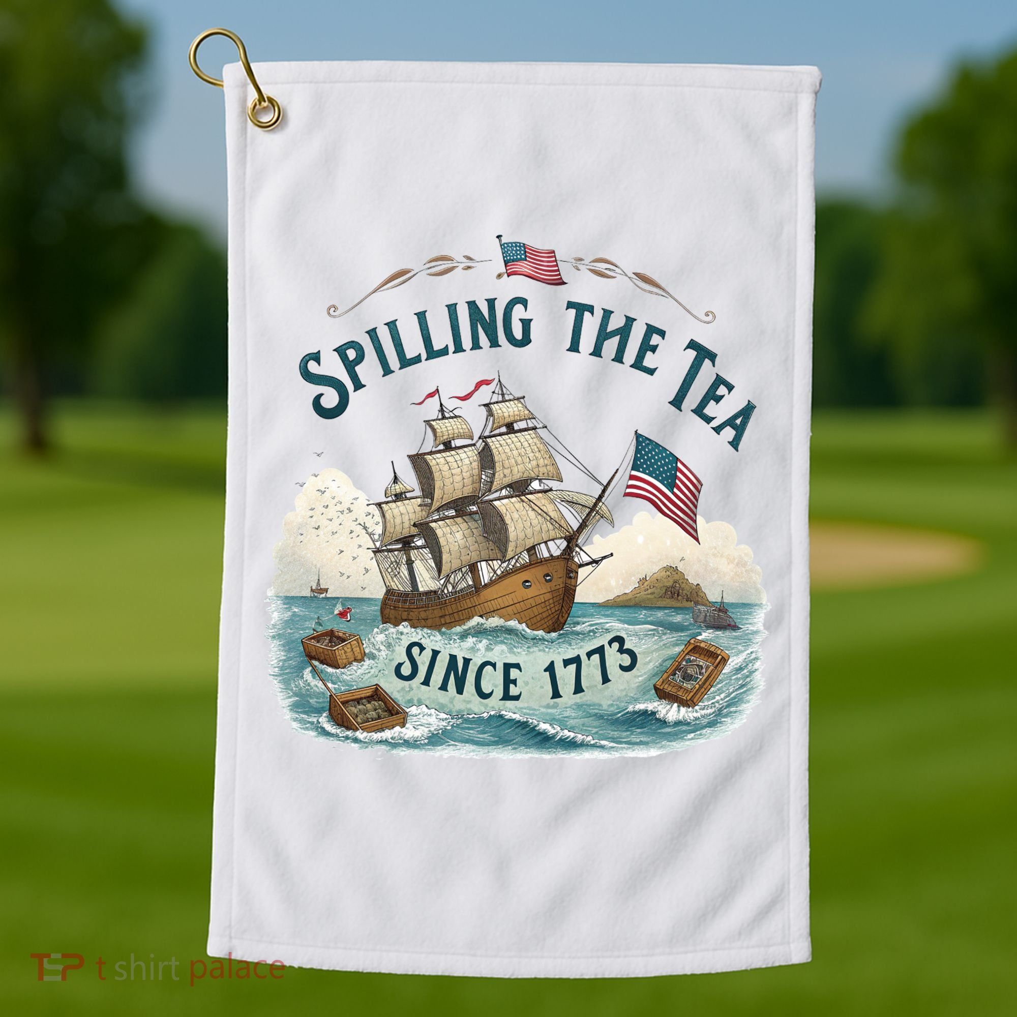 Spilling The Tea Since 1773 4th Of July Golf Towel
