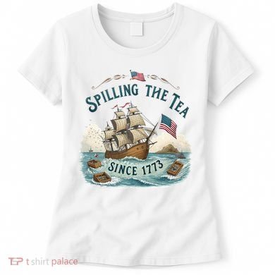 Spilling The Tea Since 1773 4th Of July Women's T-Shirt
