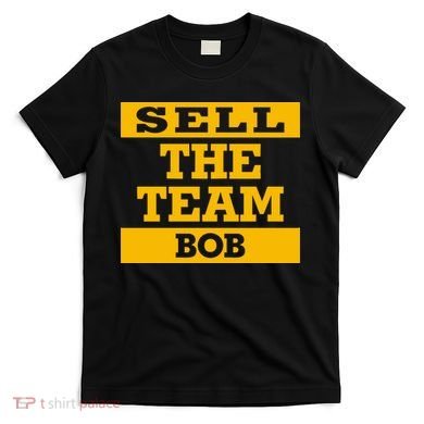 Sell The Team Bob T-Shirt