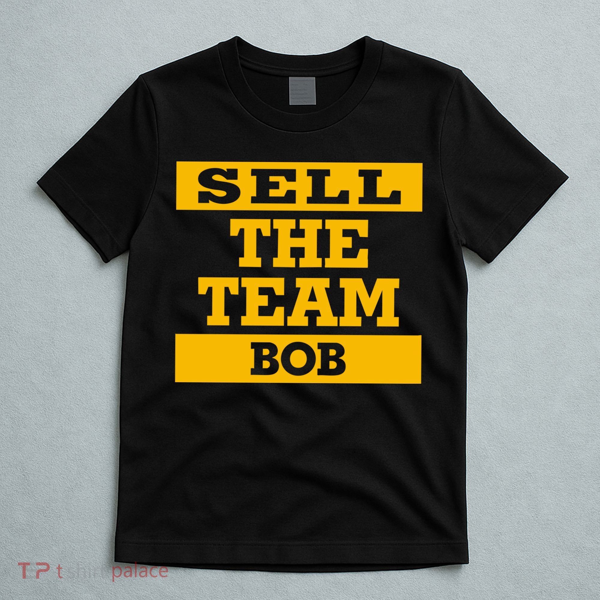 Sell The Team Bob T-Shirt