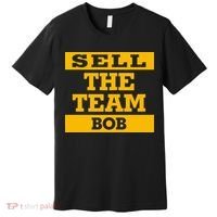 Sell The Team Bob Premium T-Shirt thumb 0