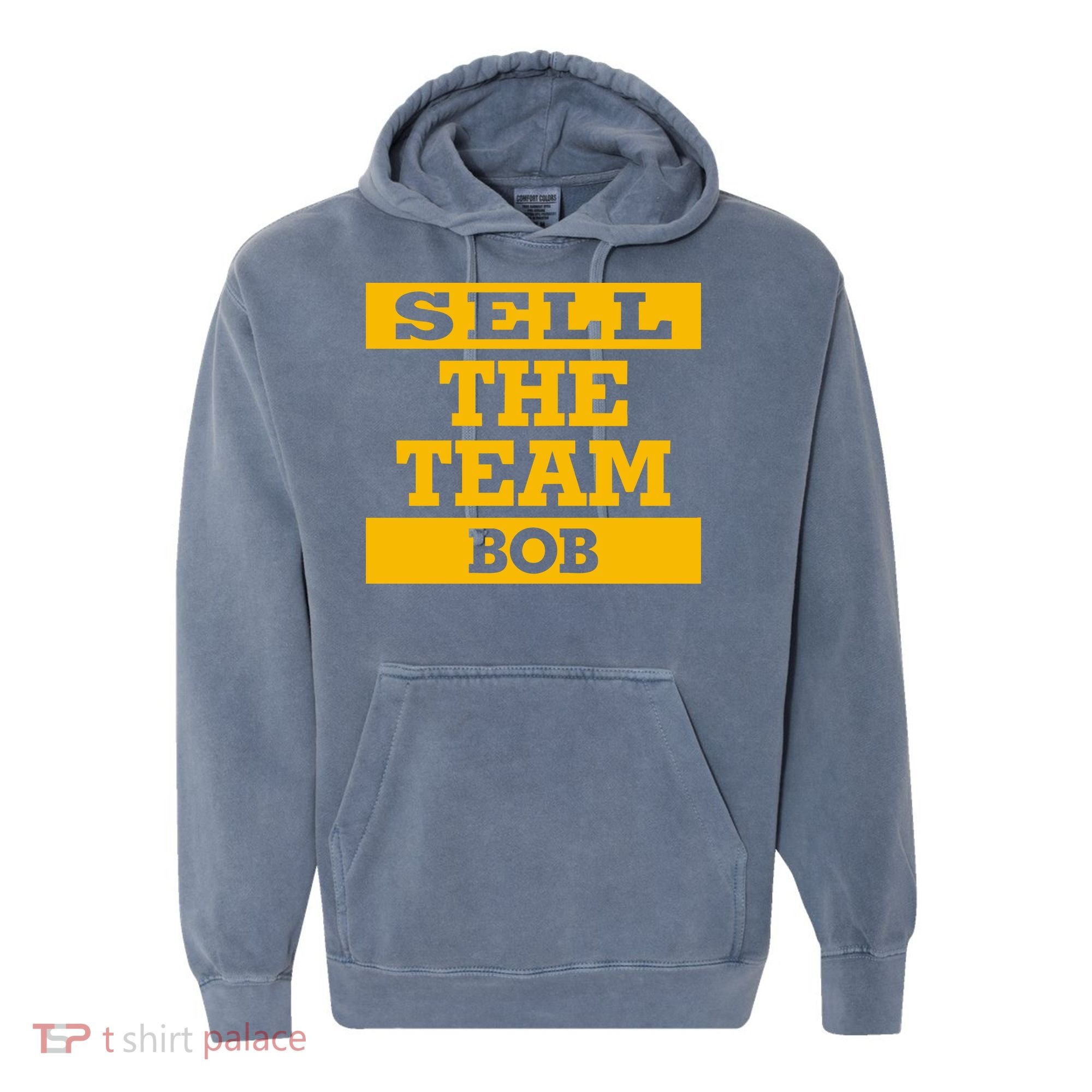 Sell The Team Bob Comfort Colors Garment-Dyed Hooded Sweatshirt