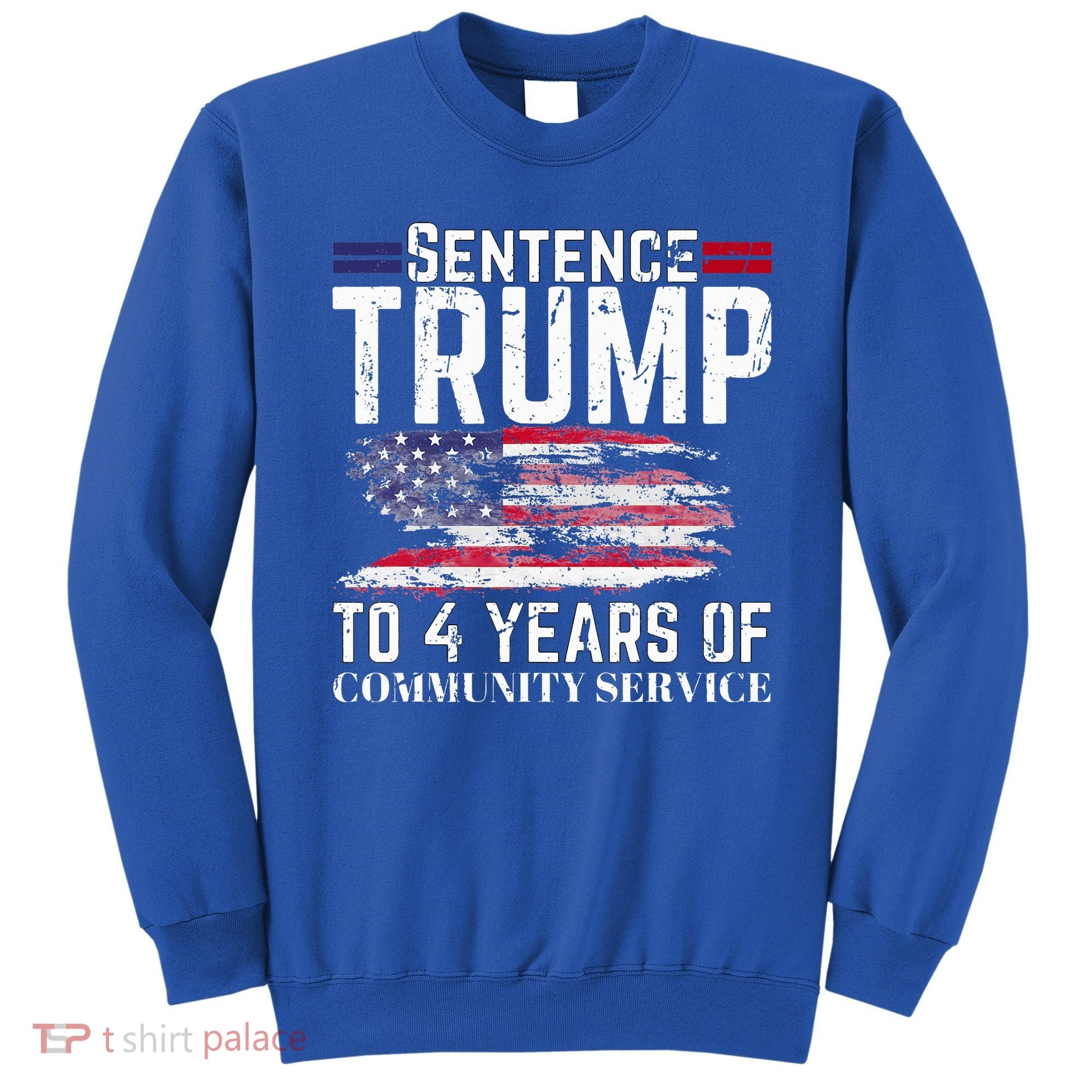 Sentence Trump To 4 Years Of Community Service Sweatshirt