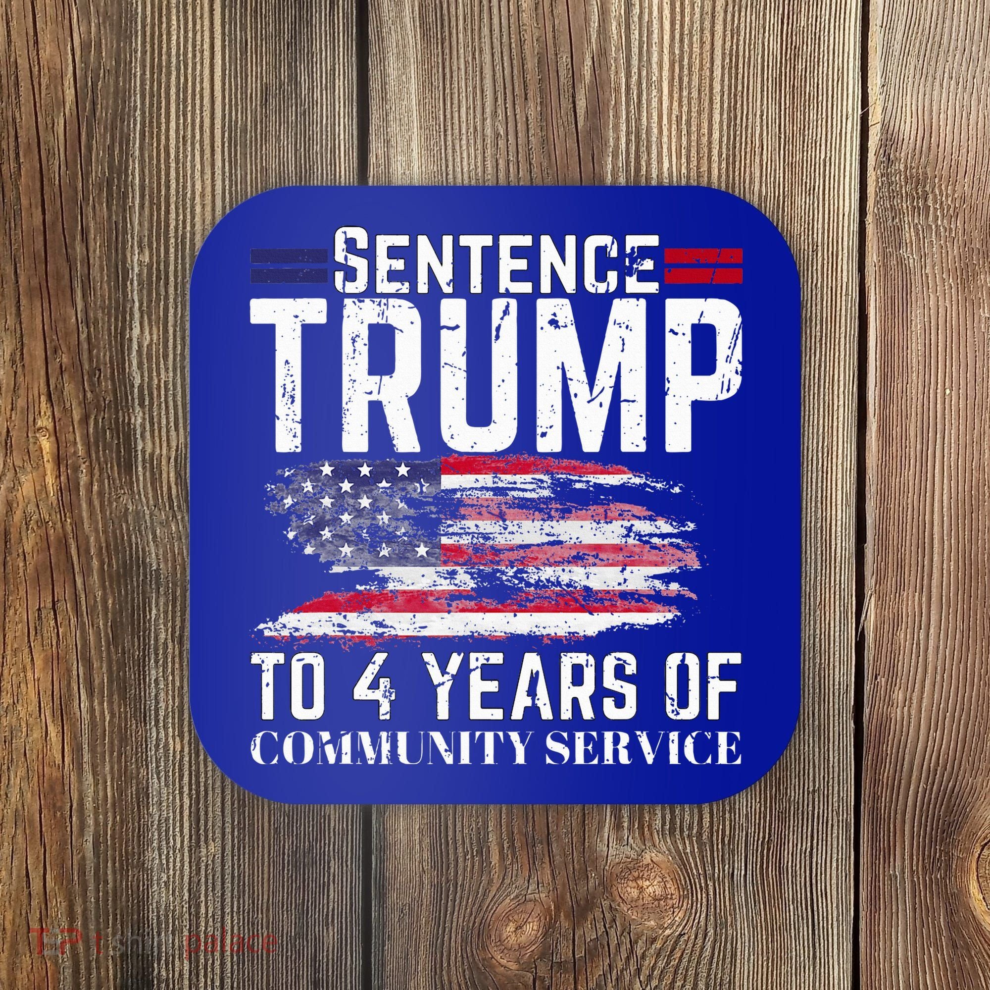 Sentence Trump To 4 Years Of Community Service Coaster