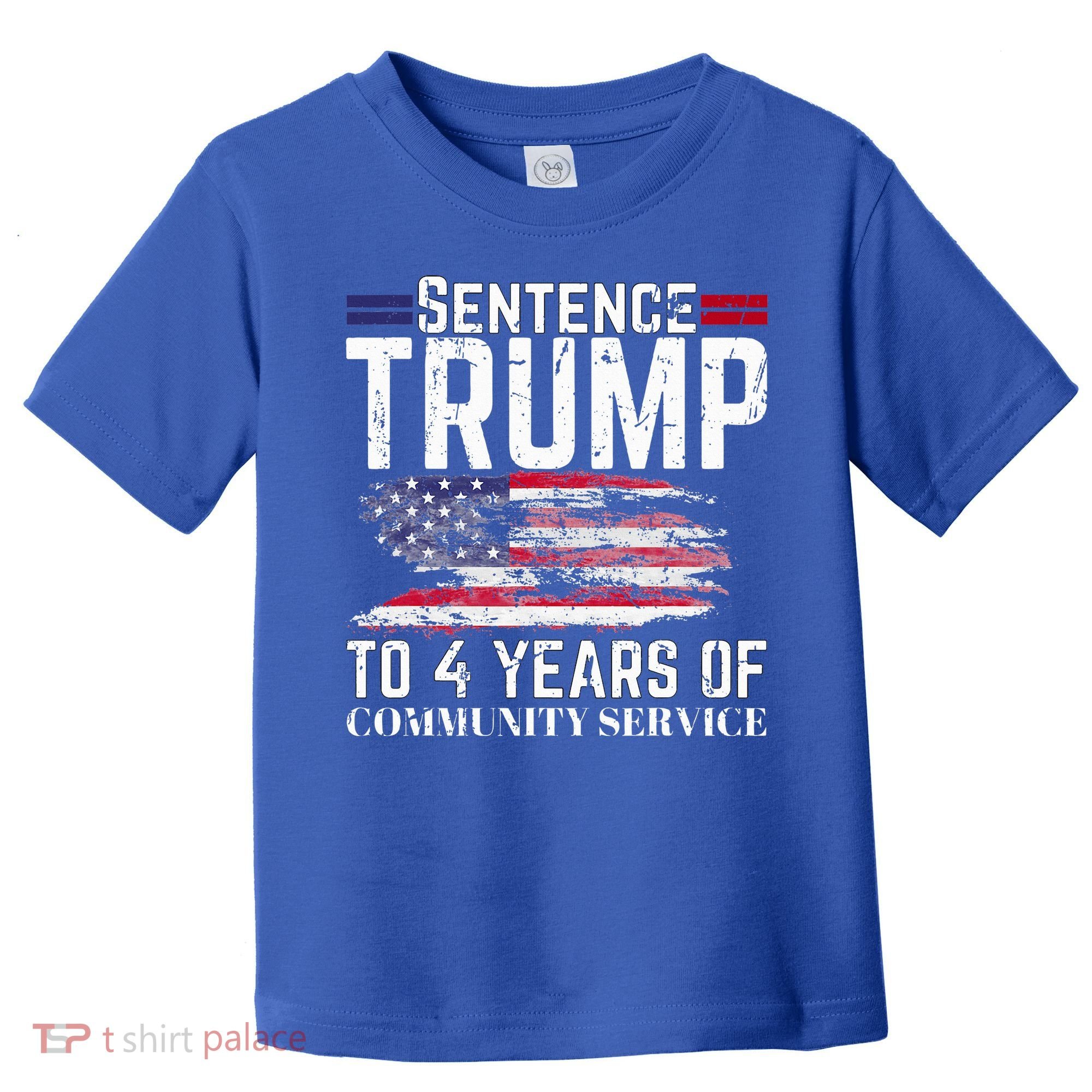 Sentence Trump To 4 Years Of Community Service Toddler T-Shirt