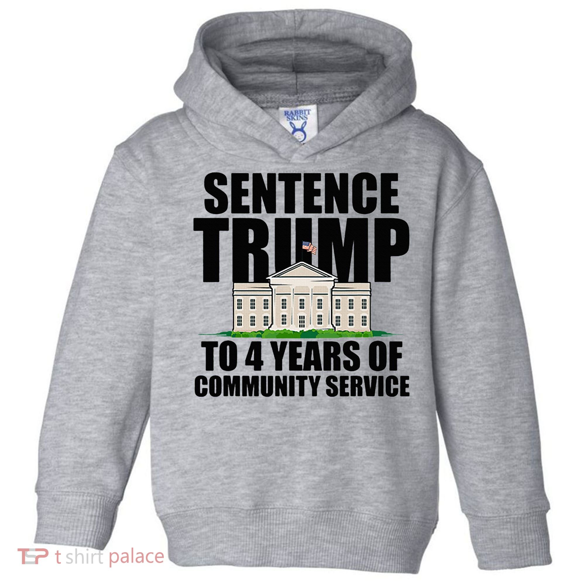 Sentence Trump To 4 Years Of Community Service Toddler Hoodie
