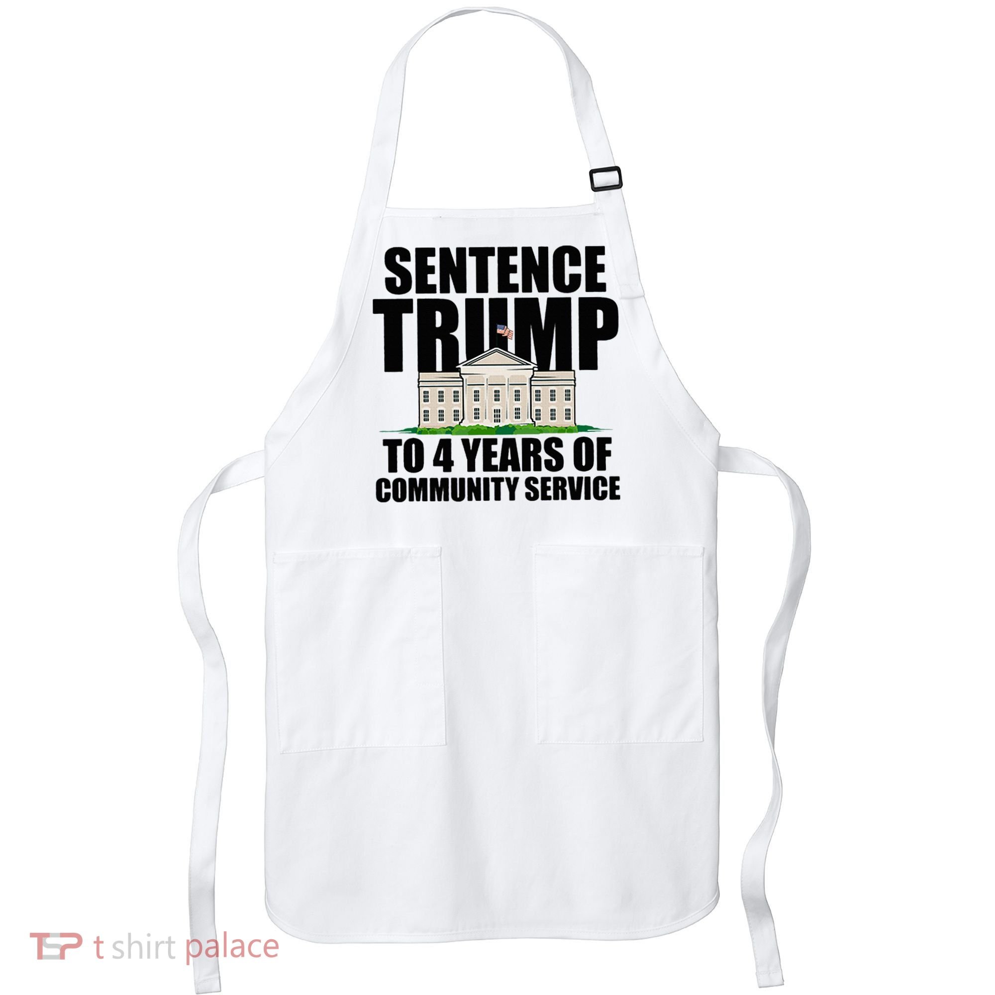 Sentence Trump To 4 Years Of Community Service Apron