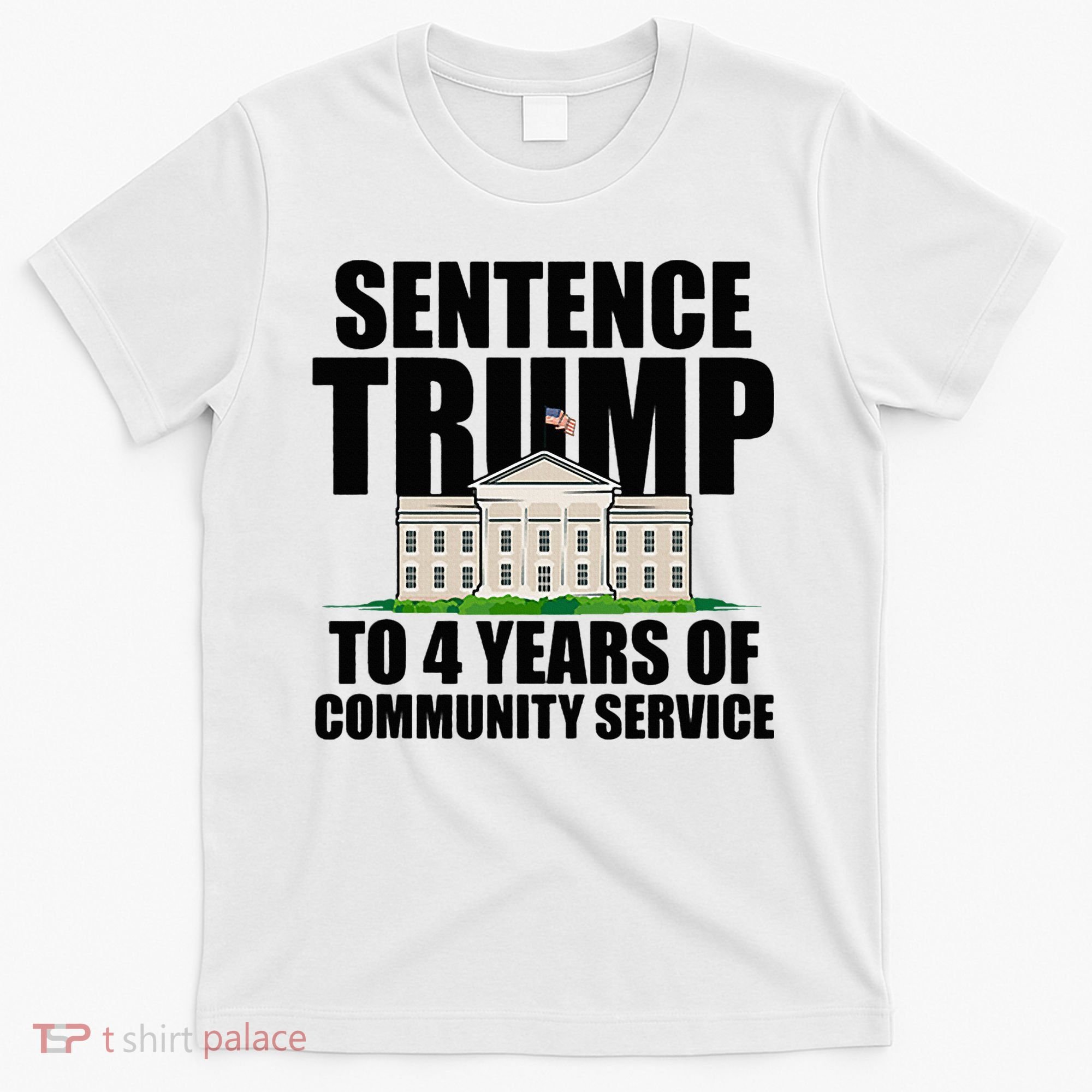 Sentence Trump To 4 Years Of Community Service T-Shirt