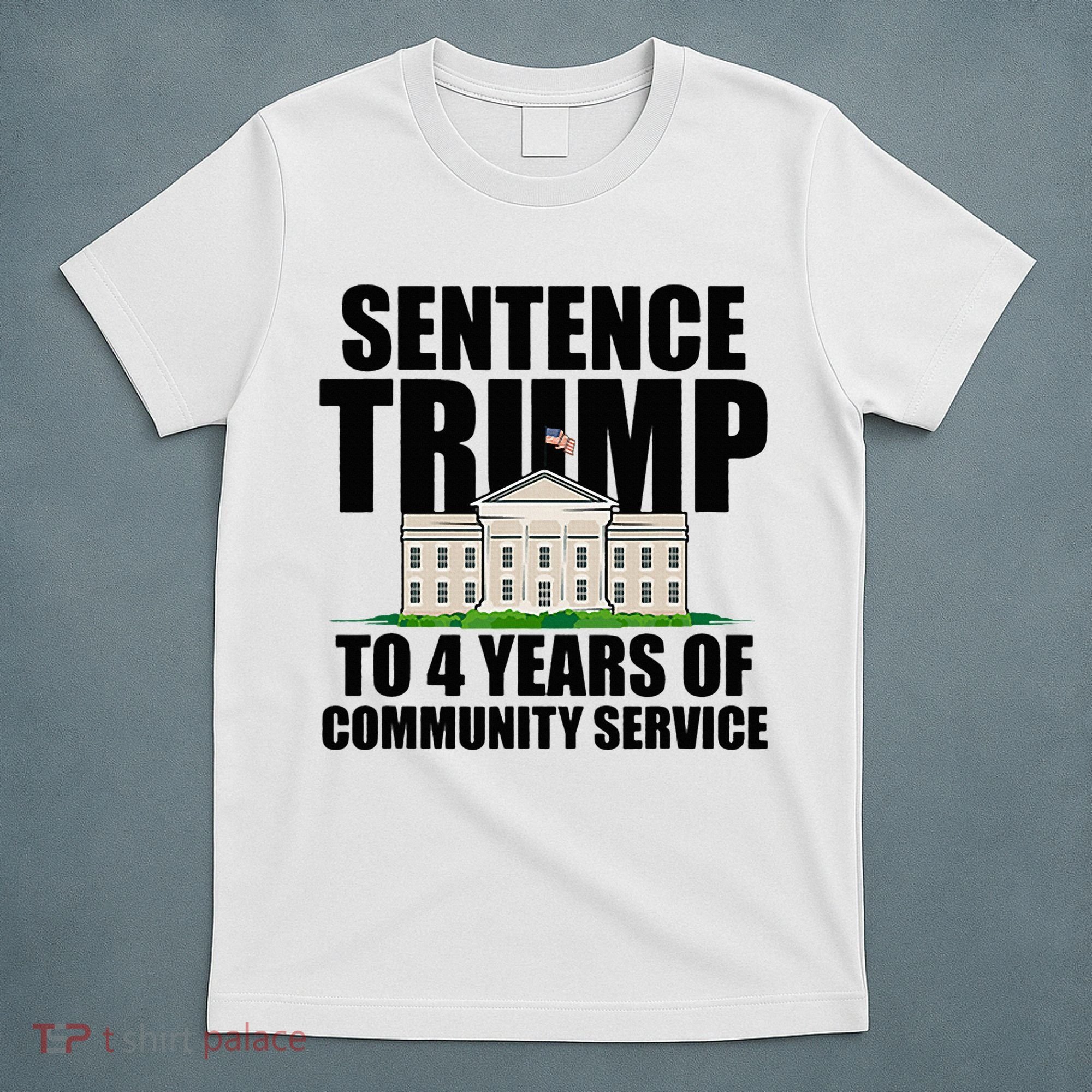 Sentence Trump To 4 Years Of Community Service T-Shirt