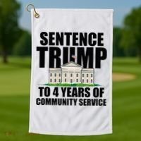 Sentence Trump To 4 Years Of Community Service Golf Towel thumb 1