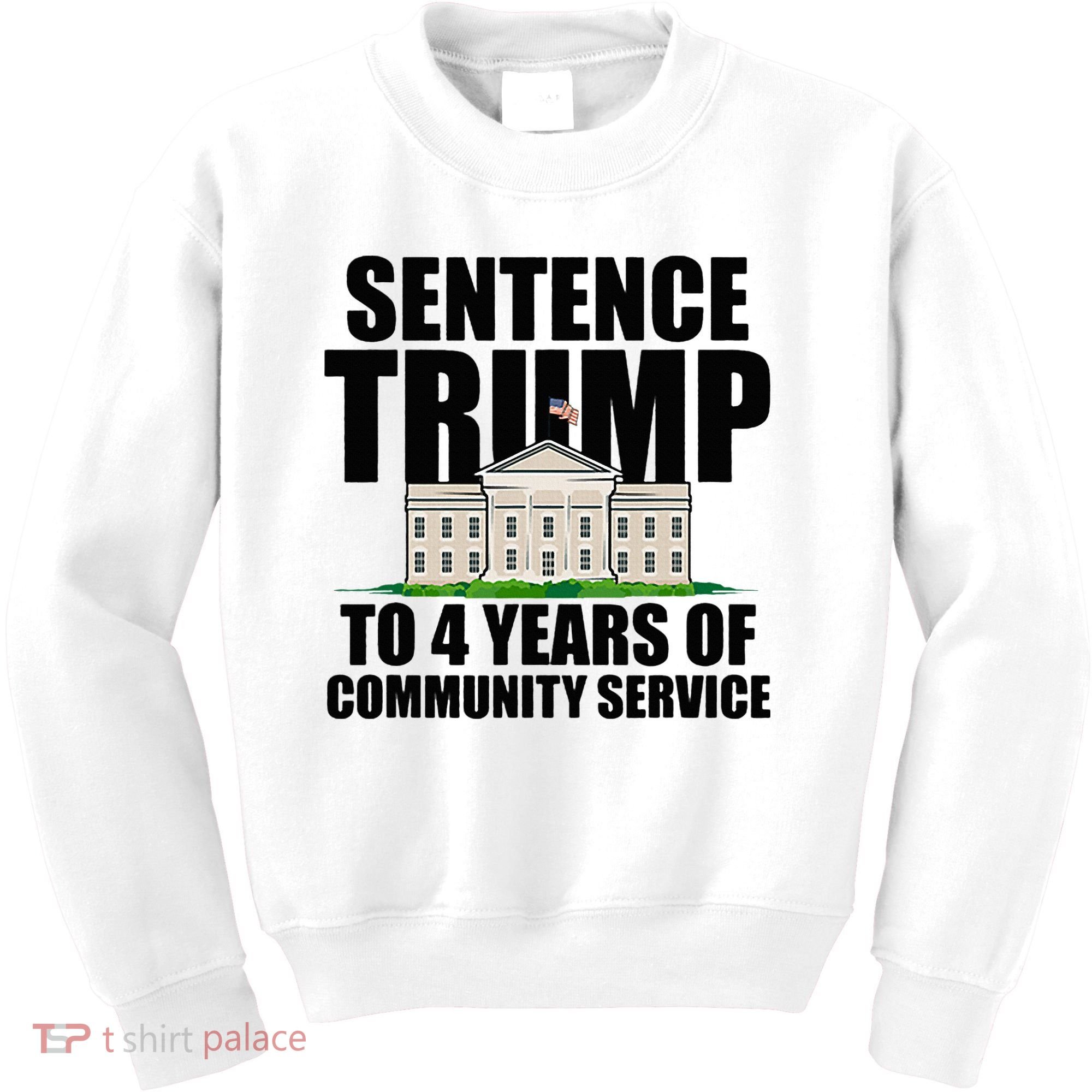 Sentence Trump To 4 Years Of Community Service Kids Sweatshirt